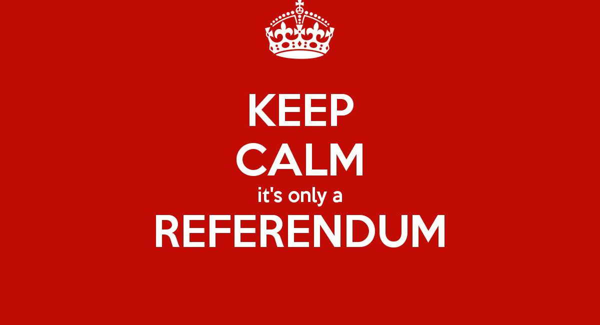 Keep calm, it’s only a referendum