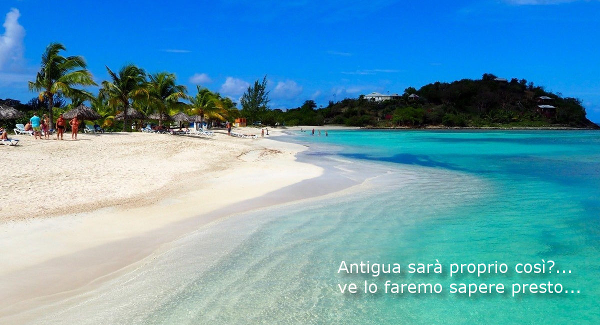 Antigua sarà proprio così???…ve lo faremo sapere presto…